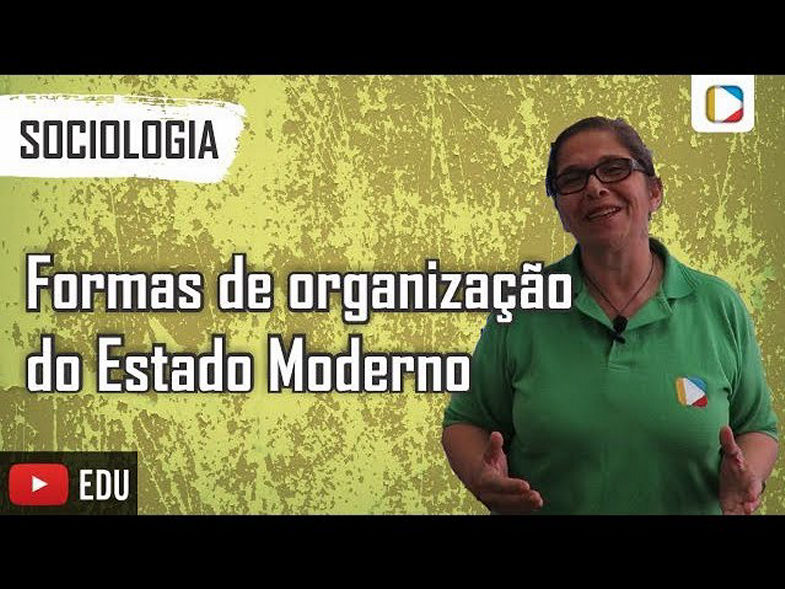 Sociologia - Formas de organização do Estado Moderno