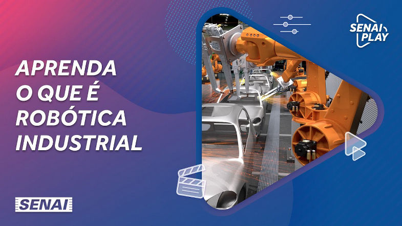 Aprenda o que é Robótica Industrial | SENAI Play