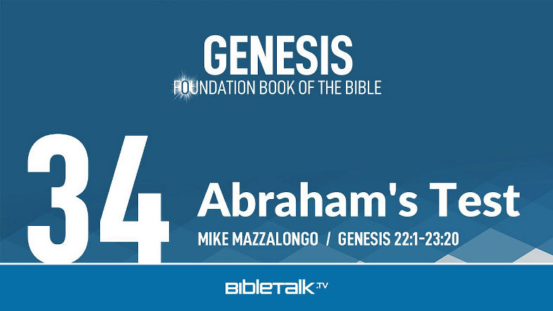 Abraham's Test (Genesis 22-23 Bible Study) Mike Mazzalongo | BibleTalk.tv