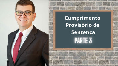 Cumprimento Provisório de Sentença | Parte 3