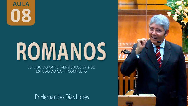 ROMANOS 3 e 4 - Pr Hernandes Dias Lopes