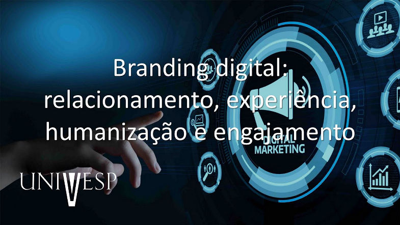 Marketing Digital - Branding digital relacionamento, experiência, humanização e engajamento