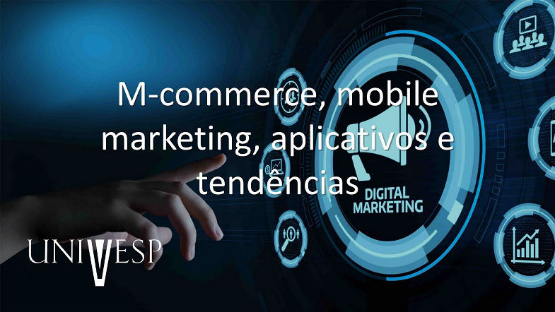 Marketing Digital - M-commerce, mobile marketing, aplicativos e tendências
