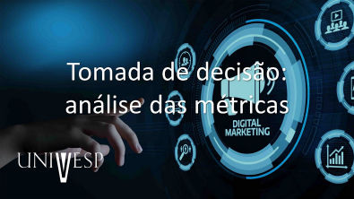 Marketing Digital - Tomada de decisão análise das métricas