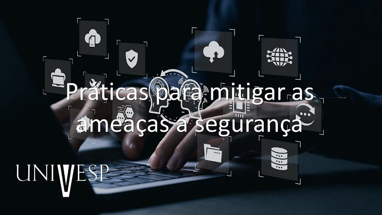 Gestão de Sistemas de Informação - Práticas para mitigar as ameaças a segurança