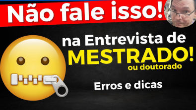 ENTREVISTA DE MESTRADO não fale isso!
