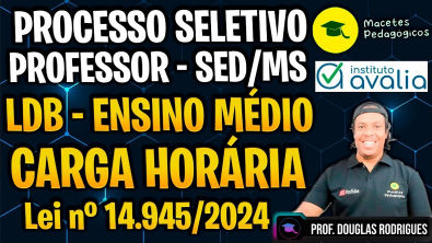 PROCESSO SELETIVO PROFESSOR SEDMS - LDB - Ensino Médio - Carga Horária (2025) - Live 514