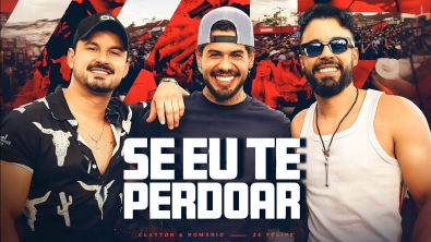 Clayton e Romário e Zé Felipe - Se Eu Te Perdoar - Música Nova