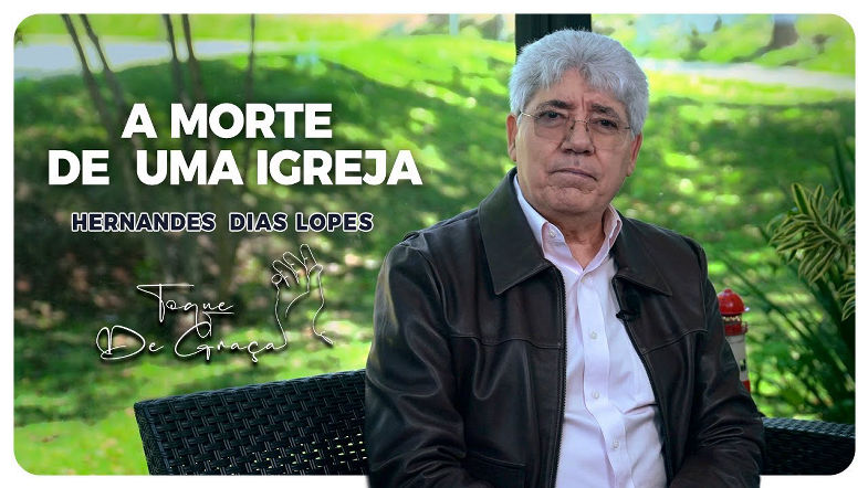 A morte de uma igreja | Toque de graça | Hernandes Dias Lopes