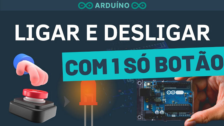 ARDUÍNO - LIGANDO E DESLIGANDO COM UM SÓ BOTÃO