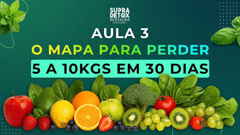 AULA 3 - O mapa para perder 5 a 10kgs em 30dias | Supra Detox Restaura
