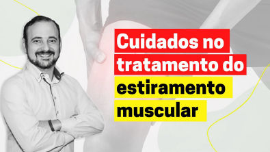 Cuidados no tratamento do estiramento muscular | José Góes