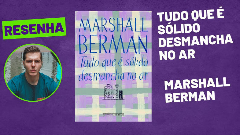 Resenha de livro Tudo que é sólido desmancha no ar - Marshall Berman
