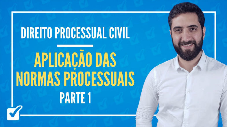 02.01. Aula da Aplicação das Normas Processuais (Direito Processual Civil) - Parte 1