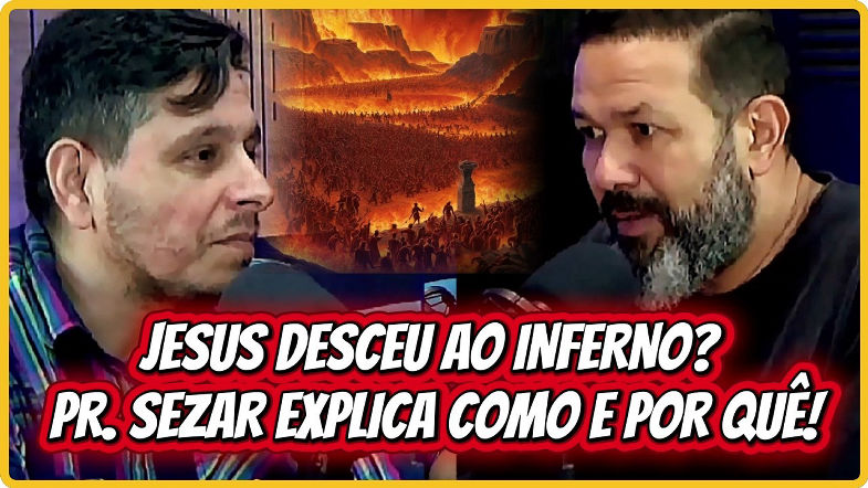 POLÊMICA PR. SEZAR CAVALCANTE DIZ QUE JESUS DESCEU AO INFERNO BASE BÍBLICA SURPREENDENTE!