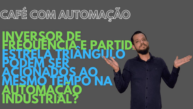 Inversor de Frequência e Partida Estrela-Triângulo Podem Ser Acionados no Mesmo Motor? ep. 7