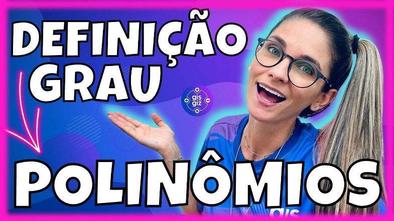 POLINÔMIOS 01 | DEFINIÇÃO FORMA REDUZIDA E GRAU DE UM POLINÔMIO | \Prof. Gis