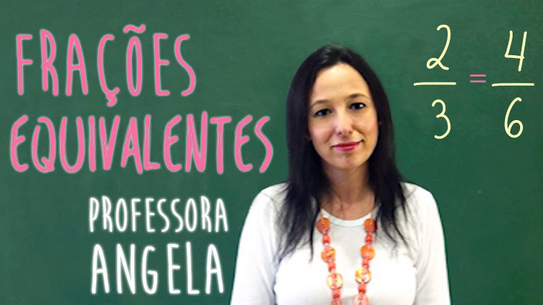 Fracoes Equivalentes - Vivendo a matemática com a Professora Angela