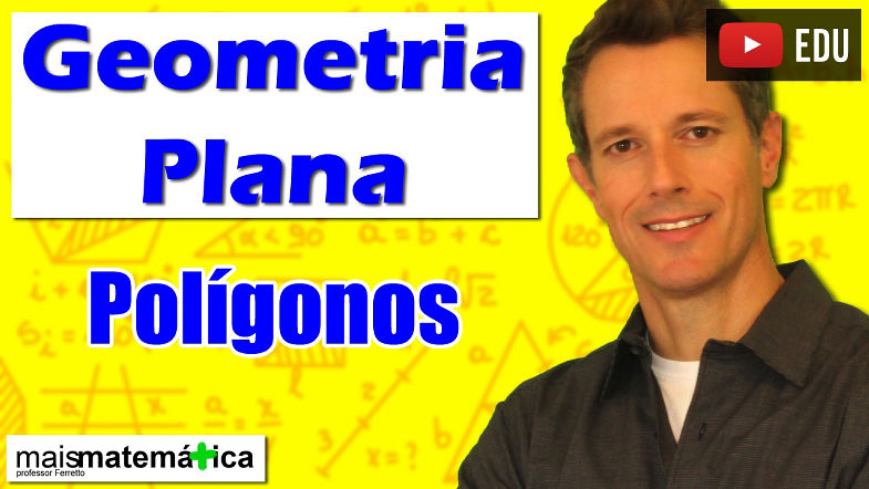 Geometria Plana Polígonos (Aula 3)