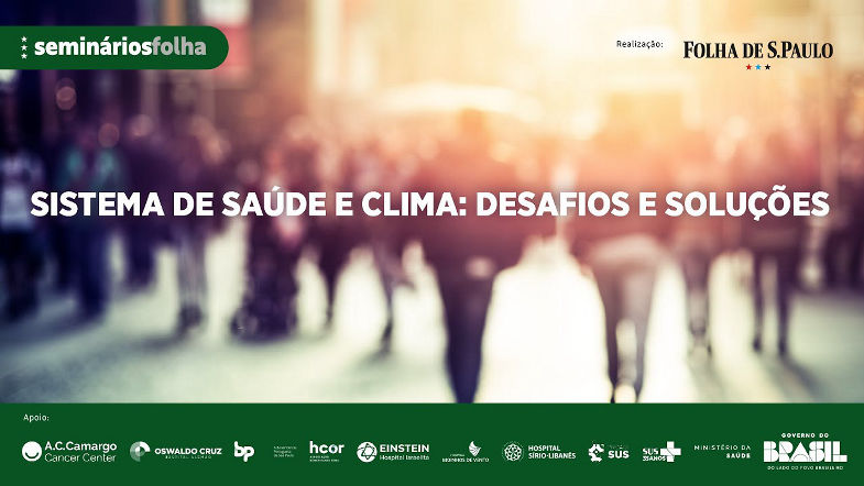 Seminário Sistema de Saúde nas Mudanças Climáticas Clima, Doenças e Vigilância em Saúde