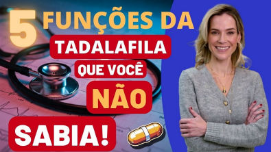 CINCO BENEFÍCIOS SECRETOS DA TADALAFILA!