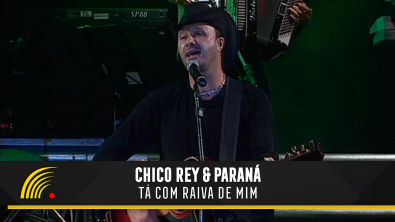 Chico Rey Paraná - Tá Com Raiva De Mim (Ao Vivo Vol. 1)(Vídeo Oficial)