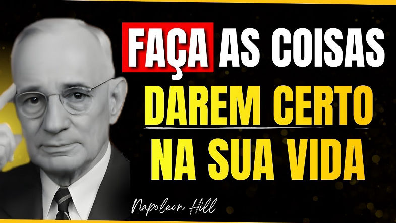 COMO FAZER as COISAS DAREM CERTO na sua VIDA AGORA | NAPOLEON HILL