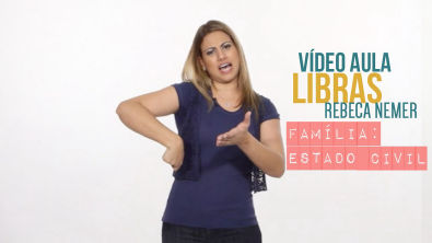 Vídeo Aula - Libras "Família / Estado Civil" Rebeca Nemer