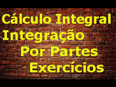 Cálculo Integral AULA 10 Integração por Partes Exercícios EU VOU PASSAR