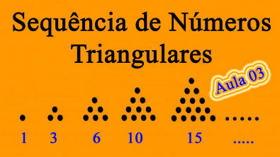 Aula 03 Sequência de Números Triangulares Professor Joselias CPJ