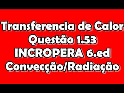 [Transferencia de Calor] Questão 1.53 INCROPERA - Convecção/Radiação/Potência