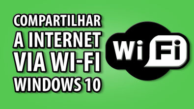 Como compartilhar a Internet via Wi-fi - Windows 10