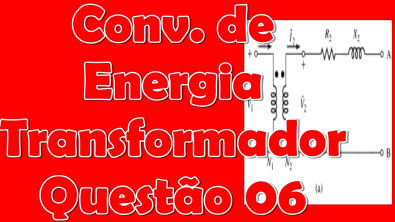 [Conversão de Energia]Questão 5 - Transformadores - Impedância