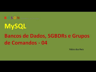 MySQL - Bancos de Dados, SGBDR e Grupos de Comandos - 04