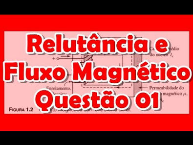 [Conversão de Energia] Q1 - Relutância,Fluxo Magnético e Corrente - Circuito Magnético
