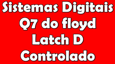 [Sistemas Digitais]Q7 - Latch D Controlado - Cap 07 floyd 9ed