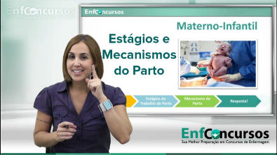 Enfermagem Materno -Infantil  - Estágios e Mecanismos do Parto - Concursos de Enfermagem