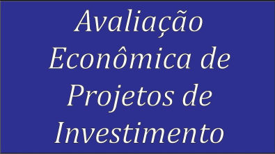 Avaliação Econômica de Projetos de Investimento