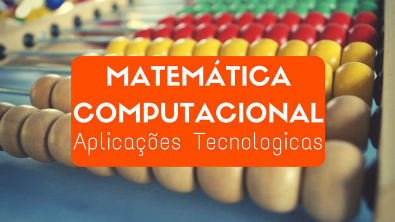 Parte 02 - Aplicações tecnologicas - Introdução | Matemática computacional