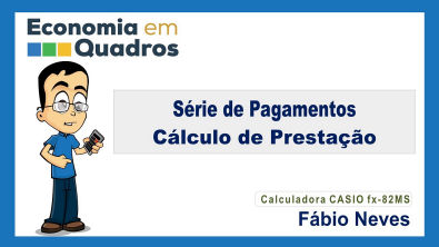Série de Pagamentos – Cálculo de Prestação - Casio fx-82MS.