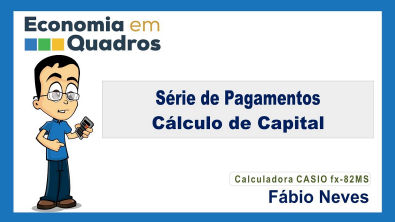 Série de Pagamentos – Cálculo de Capital - Casio fx-82MS.