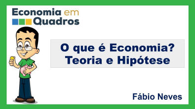 O que é Economia? Teoria, Hipótese e Modelo Econômico.  Profº Fábio Neves