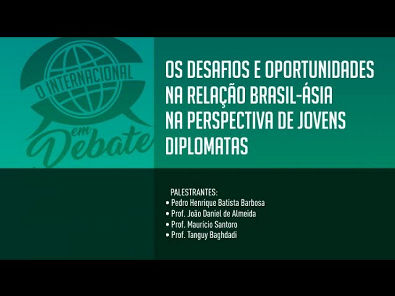 O Internacional em Debate: Os desafios e oportunidades na Relação Brasil-Ásia (AO VIVO)