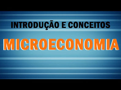 Microeconomia 1 - Introdução e Conceitos