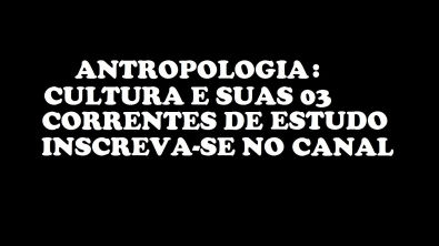 Antropologia - Cultura e suas três correntes de estudo - Aula de Direito - Vitor Henriques