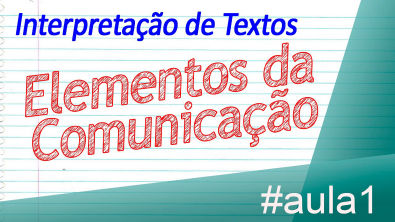 Interpretação de textos - Elementos da Comunicação - Português
