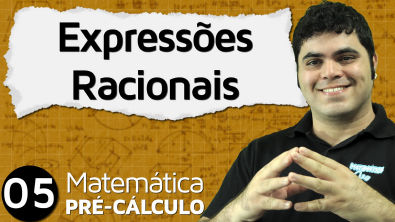 Pré-Cálculo 5 - ÁLGEBRA: SIMPLIFICAÇÃO DE EXPRESSÕES RACIONAIS