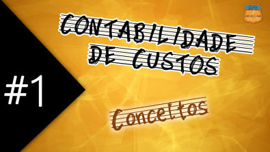 CONTABILIDADE DE CUSTOS #1 - Conceitos