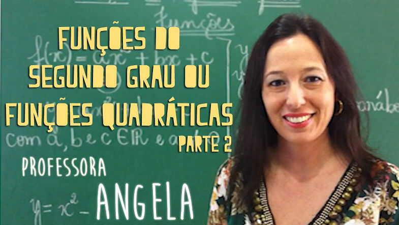 Funções do Segundo Grau (parte 2) - Vivendo a Matemática com a Professora Angela