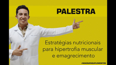 Palestra - Estratégias nutricionais para hipertrofia muscular e emagrecimento.